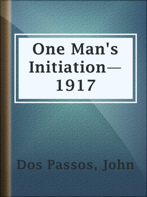 Title details for One Man's Initiation—1917 by John Dos Passos - Available